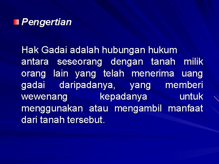 Pengertian Hak Gadai adalah hubungan hukum antara seseorang dengan tanah milik orang lain yang