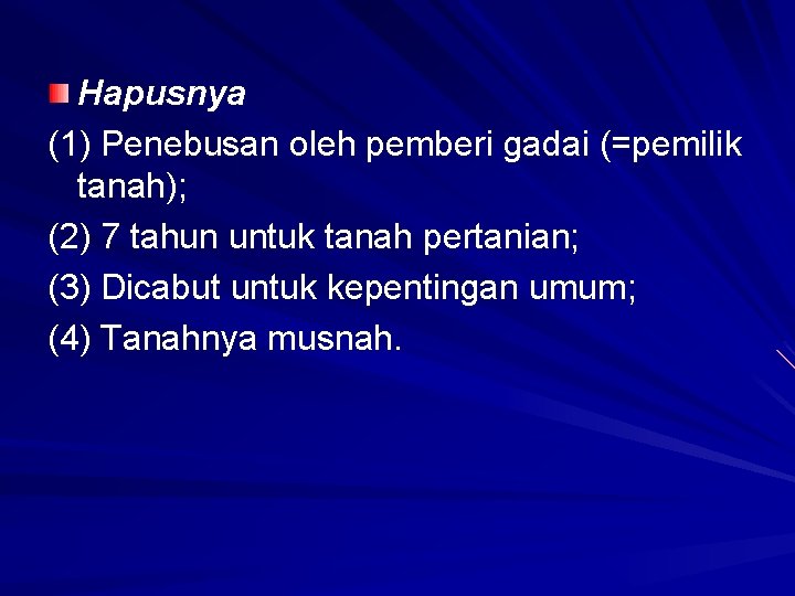 Hapusnya (1) Penebusan oleh pemberi gadai (=pemilik tanah); (2) 7 tahun untuk tanah pertanian;