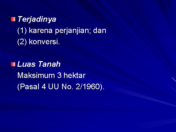 Terjadinya (1) karena perjanjian; dan (2) konversi. Luas Tanah Maksimum 3 hektar (Pasal 4