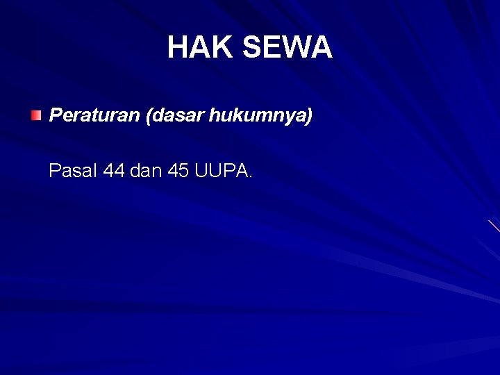 HAK SEWA Peraturan (dasar hukumnya) Pasal 44 dan 45 UUPA. 