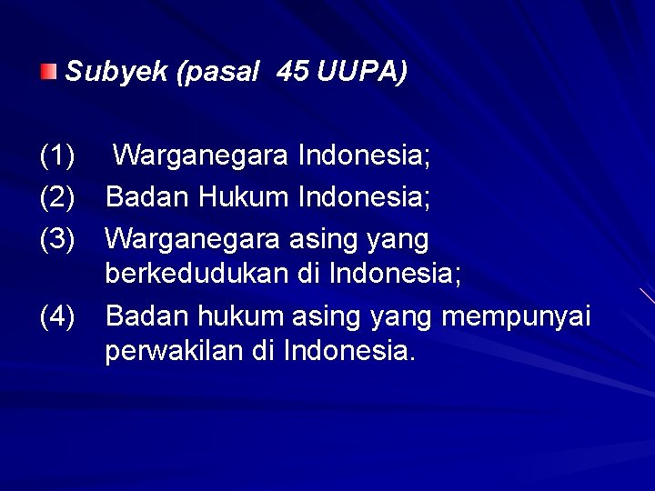 Subyek (pasal 45 UUPA) (1) Warganegara Indonesia; (2) Badan Hukum Indonesia; (3) Warganegara asing