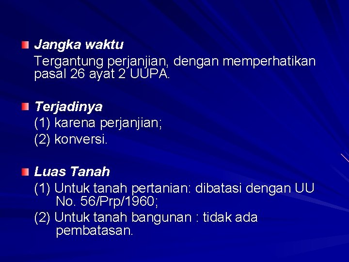 Jangka waktu Tergantung perjanjian, dengan memperhatikan pasal 26 ayat 2 UUPA. Terjadinya (1) karena