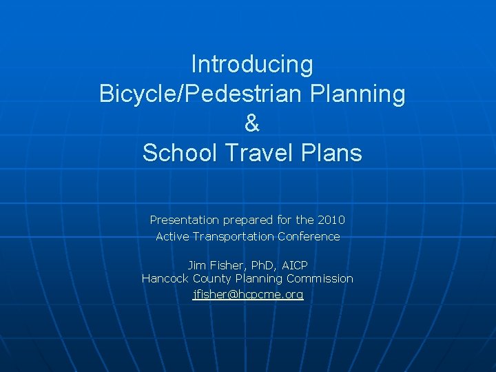 Introducing Bicycle/Pedestrian Planning & School Travel Plans Presentation prepared for the 2010 Active Transportation