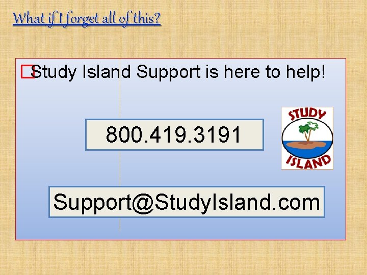 What if I forget all of this? �Study Island Support is here to help!