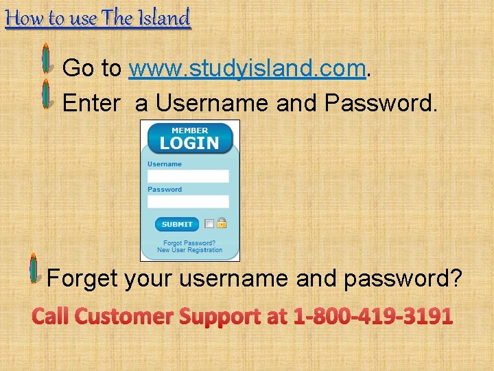 How to use The Island Go to www. studyisland. com. Enter a Username and