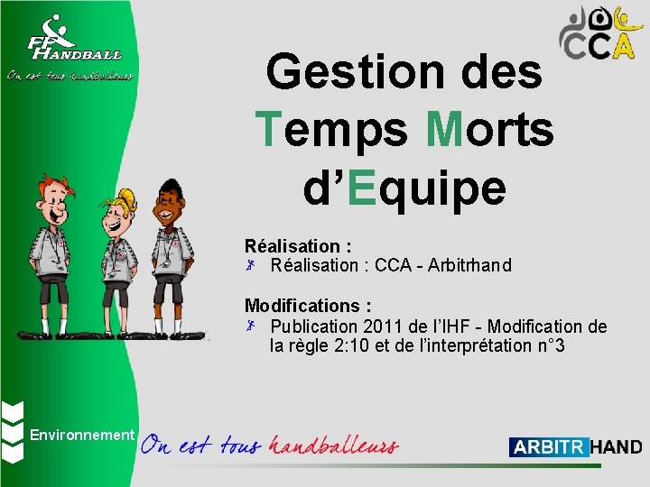 Gestion des Temps Morts d’Equipe Réalisation : CCA - Arbitrhand Modifications : Publication 2011