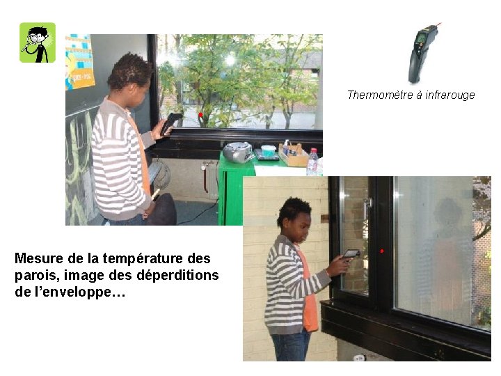 Thermomètre à infrarouge Mesure de la température des parois, image des déperditions de l’enveloppe…