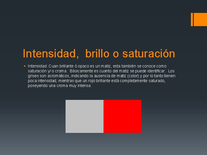 Intensidad, brillo o saturación § Intensidad: Cuan brillante ó opaco es un matiz, esta