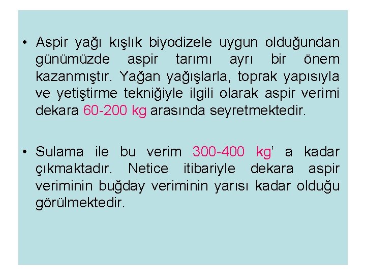  • Aspir yağı kışlık biyodizele uygun olduğundan günümüzde aspir tarımı ayrı bir önem