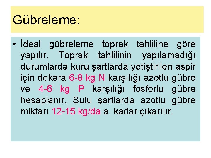 Gübreleme: • İdeal gübreleme toprak tahliline göre yapılır. Toprak tahlilinin yapılamadığı durumlarda kuru şartlarda