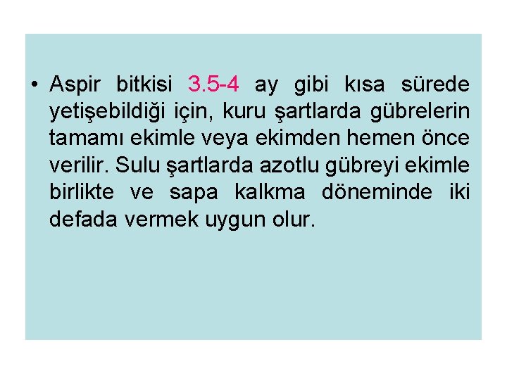  • Aspir bitkisi 3. 5 -4 ay gibi kısa sürede yetişebildiği için, kuru