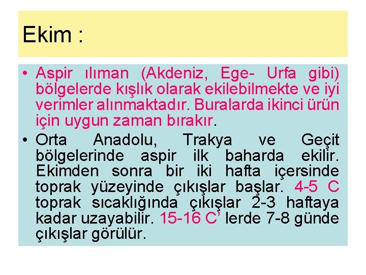 Ekim : • Aspir ılıman (Akdeniz, Ege- Urfa gibi) bölgelerde kışlık olarak ekilebilmekte ve