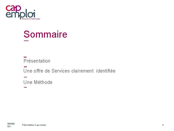 Sommaire Présentation Une offre de Services clairement identifiée Une Méthode 08/06/2 021 Présentation Cap