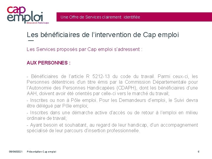 Une Offre de Services clairement identifiée Les bénéficiaires de l’intervention de Cap emploi Les