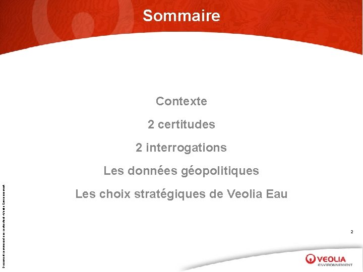 Sommaire Contexte 2 certitudes 2 interrogations Document commercial non contractuel –Veolia Environnement Les données