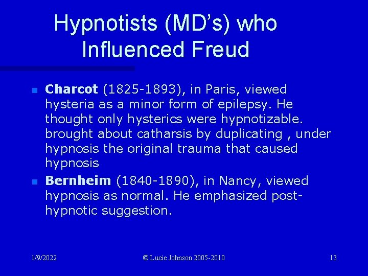 Hypnotists (MD’s) who Influenced Freud n n Charcot (1825 -1893), in Paris, viewed hysteria