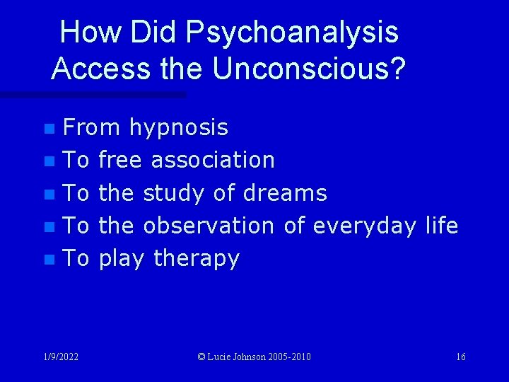 How Did Psychoanalysis Access the Unconscious? From hypnosis n To free association n To