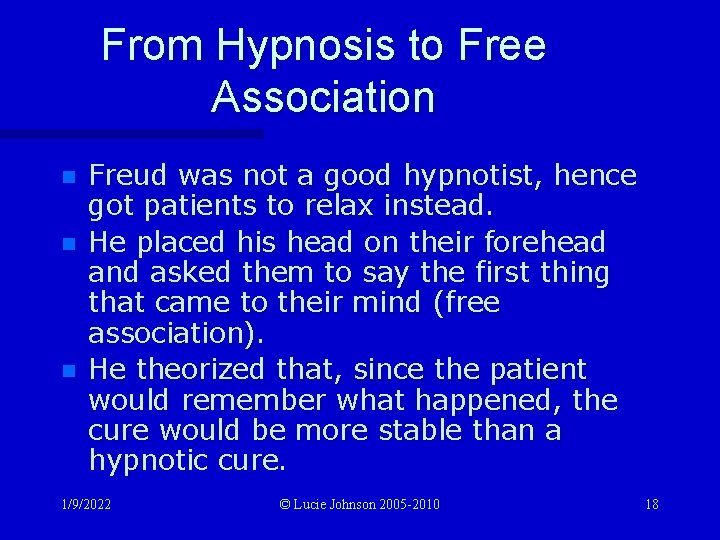 From Hypnosis to Free Association n Freud was not a good hypnotist, hence got