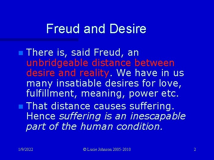 Freud and Desire There is, said Freud, an unbridgeable distance between desire and reality.