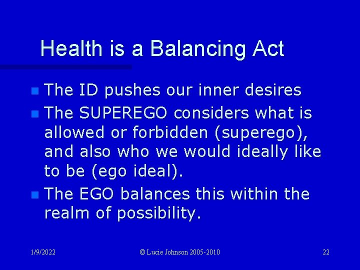 Health is a Balancing Act The ID pushes our inner desires n The SUPEREGO