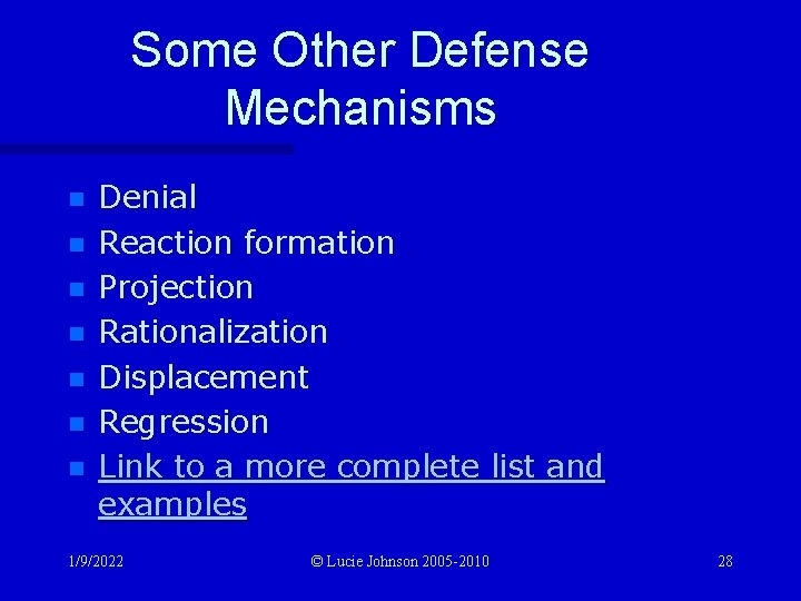 Some Other Defense Mechanisms n n n n Denial Reaction formation Projection Rationalization Displacement