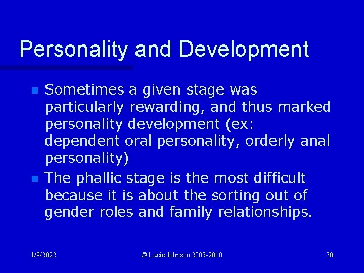Personality and Development n n Sometimes a given stage was particularly rewarding, and thus