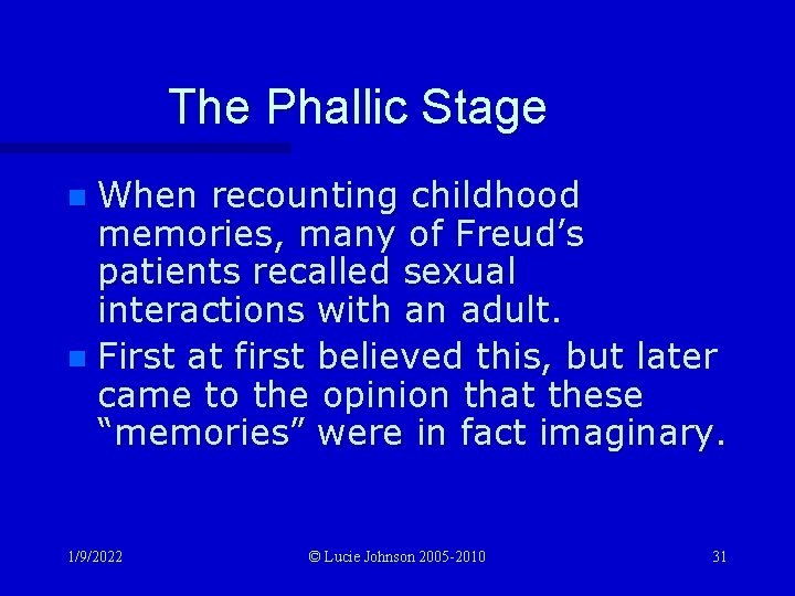 The Phallic Stage When recounting childhood memories, many of Freud’s patients recalled sexual interactions