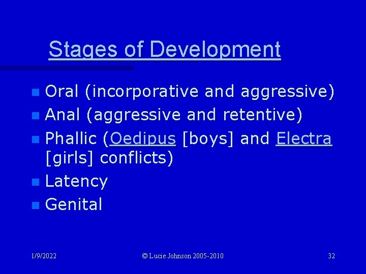 Stages of Development Oral (incorporative and aggressive) n Anal (aggressive and retentive) n Phallic