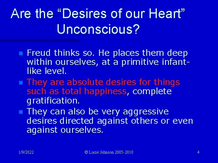 Are the “Desires of our Heart” Unconscious? n n n Freud thinks so. He