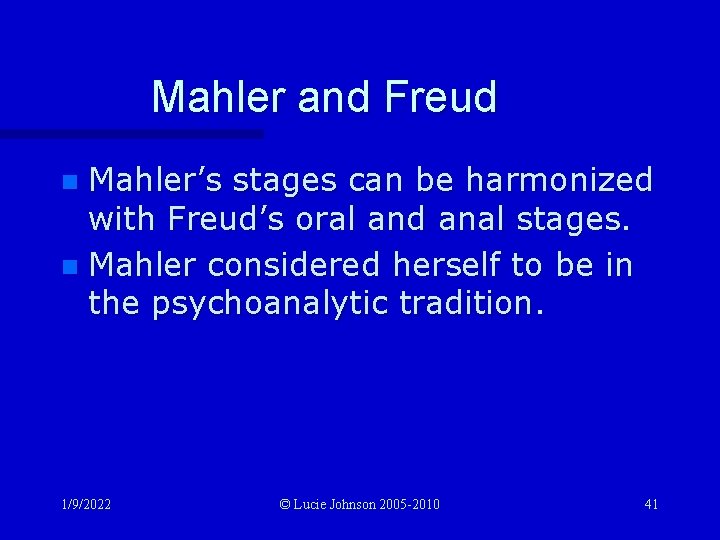 Mahler and Freud Mahler’s stages can be harmonized with Freud’s oral and anal stages.
