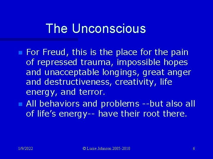 The Unconscious n n For Freud, this is the place for the pain of