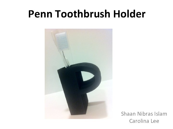 Penn Toothbrush Holder Shaan Nibras Islam Carolina Lee 