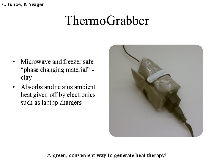 C. Lunoe, K. Yeager Thermo. Grabber • Microwave and freezer safe “phase changing material”