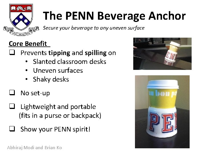 The PENN Beverage Anchor Secure your beverage to any uneven surface Core Benefit q