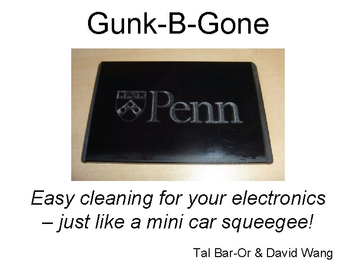 Gunk-B-Gone Easy cleaning for your electronics – just like a mini car squeegee! Tal