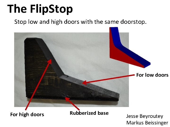 The Flip. Stop low and high doors with the same doorstop. For low doors