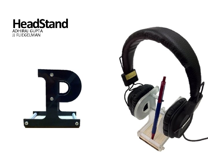 Head. Stand ADHIRAJ GUPTA JJ FLIEGELMAN 