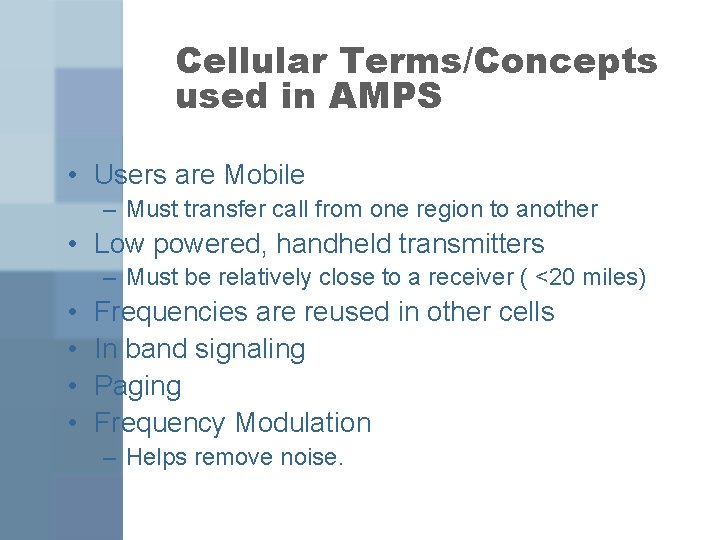 Cellular Terms/Concepts used in AMPS • Users are Mobile – Must transfer call from