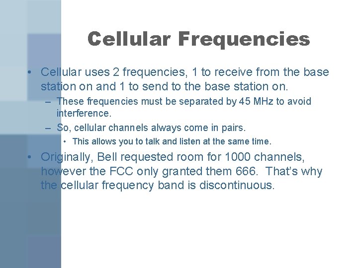 Cellular Frequencies • Cellular uses 2 frequencies, 1 to receive from the base station