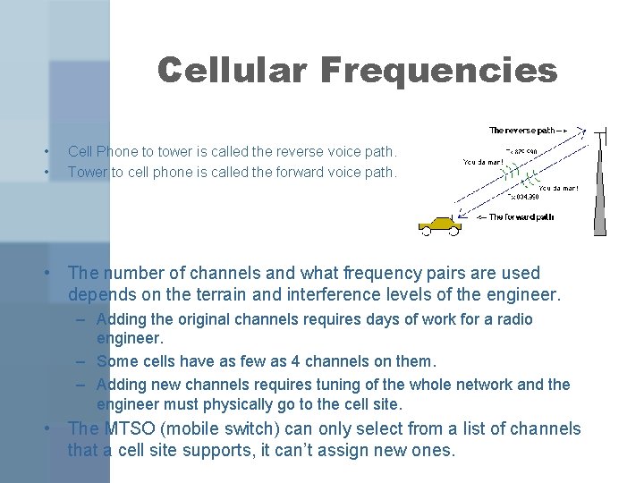 Cellular Frequencies • • Cell Phone to tower is called the reverse voice path.
