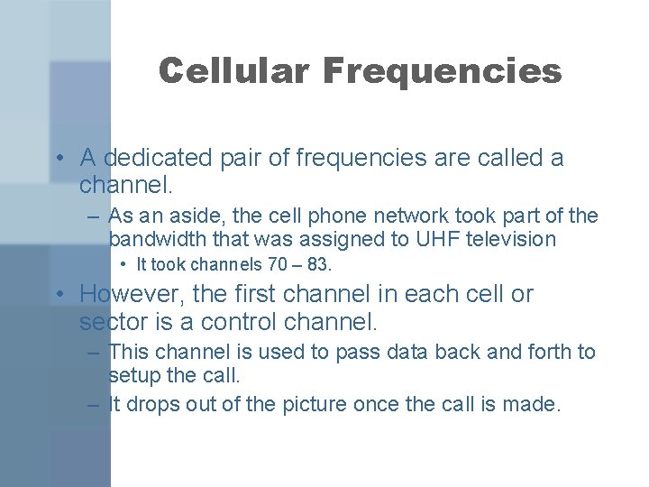 Cellular Frequencies • A dedicated pair of frequencies are called a channel. – As