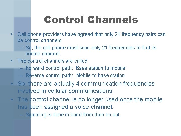 Control Channels • Cell phone providers have agreed that only 21 frequency pairs can