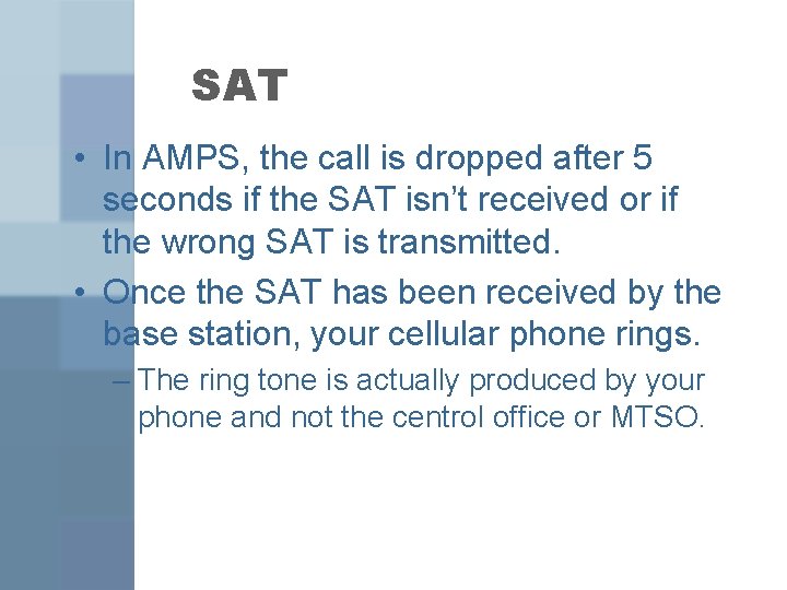 SAT • In AMPS, the call is dropped after 5 seconds if the SAT