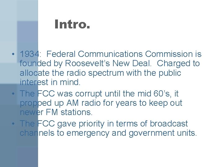 Intro. • 1934: Federal Communications Commission is founded by Roosevelt’s New Deal. Charged to
