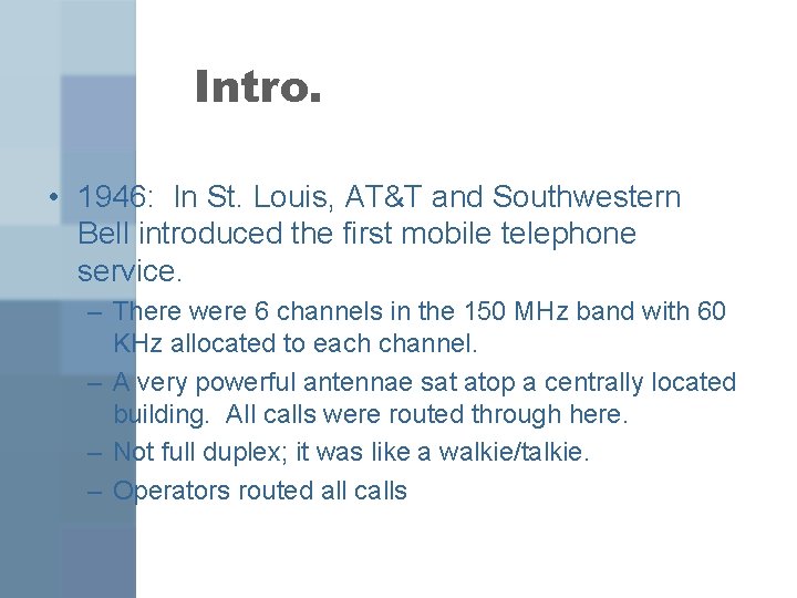 Intro. • 1946: In St. Louis, AT&T and Southwestern Bell introduced the first mobile
