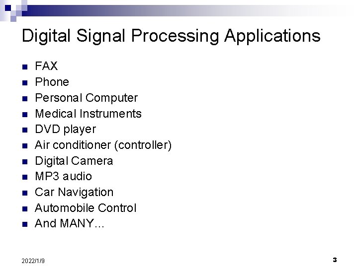 Digital Signal Processing Applications n n n FAX Phone Personal Computer Medical Instruments DVD