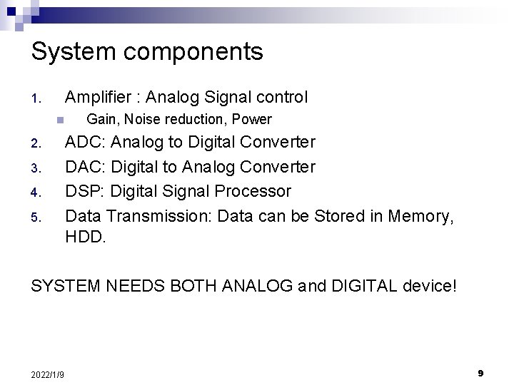 System components Amplifier : Analog Signal control 1. n 2. 3. 4. 5. Gain,