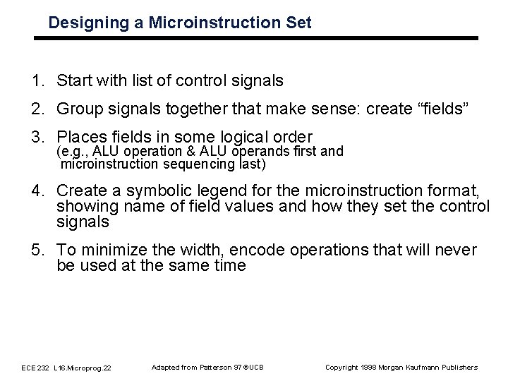 Designing a Microinstruction Set 1. Start with list of control signals 2. Group signals