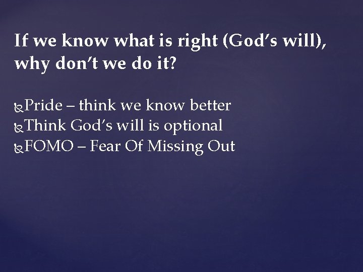 If we know what is right (God’s will), why don’t we do it? Pride If we know what is right (God’s will), why don’t we do it? Pride