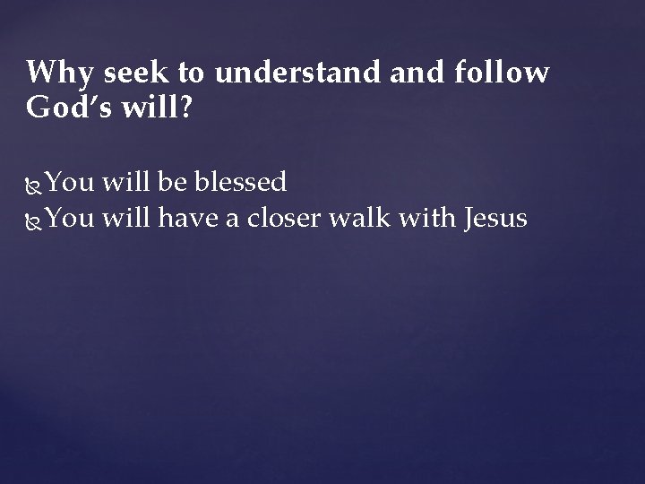 Why seek to understand follow God’s will? You will be blessed You will have Why seek to understand follow God’s will? You will be blessed You will have